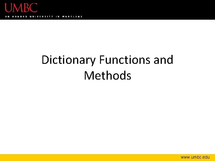 Dictionary Functions and Methods www. umbc. edu 