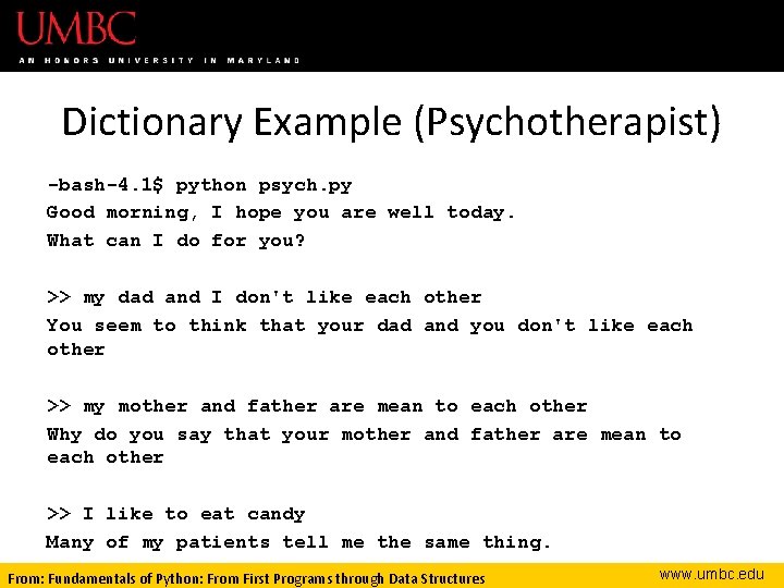 Dictionary Example (Psychotherapist) -bash-4. 1$ python psych. py Good morning, I hope you are