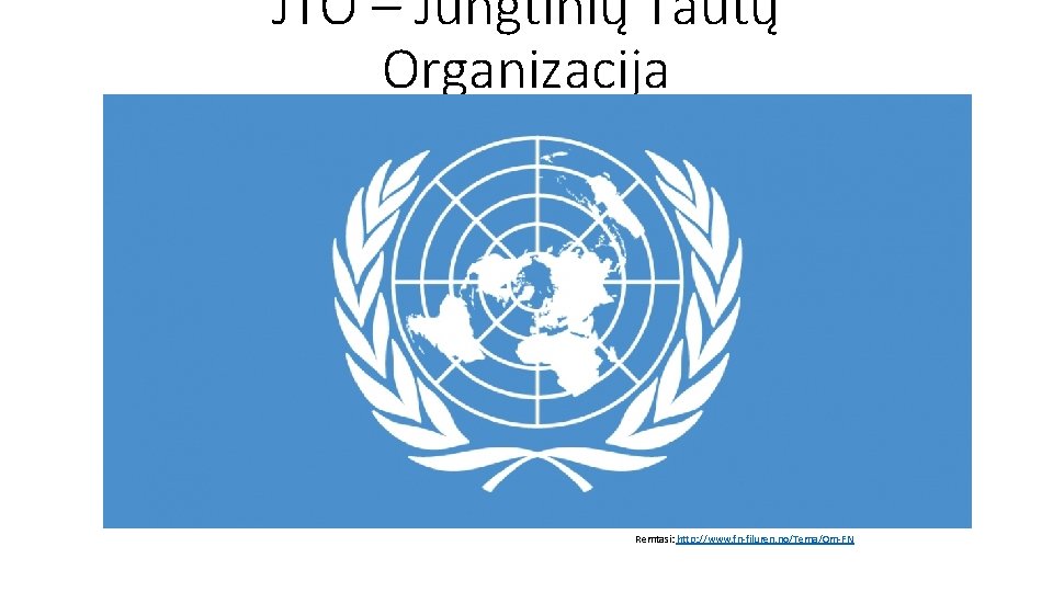 JTO – Jungtinių Tautų Organizacija Remtasi: http: //www. fn-filuren. no/Tema/Om-FN 