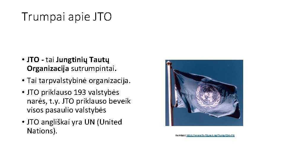 Trumpai apie JTO • JTO - tai Jungtinių Tautų Organizacija sutrumpintai. • Tai tarpvalstybinė