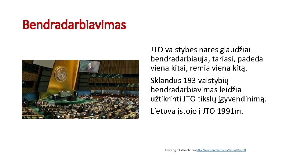 Bendradarbiavimas JTO valstybės narės glaudžiai bendradarbiauja, tariasi, padeda viena kitai, remia viena kitą. Sklandus