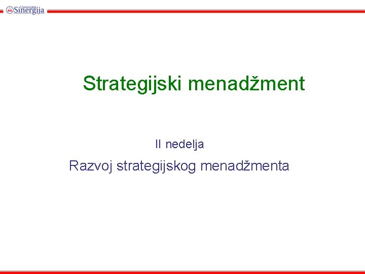Strategijski menadžment II nedelja Razvoj strategijskog menadžmenta 