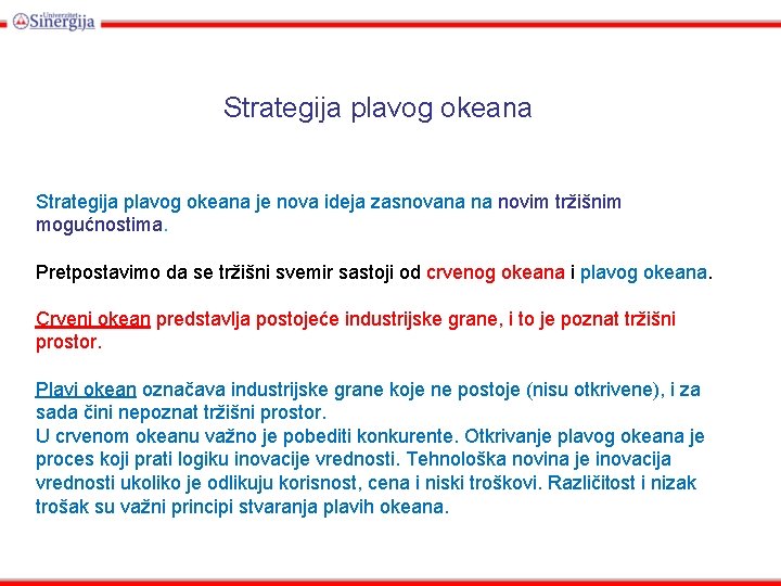 Strategija plavog okeana je nova ideja zasnovana na novim tržišnim mogućnostima. Pretpostavimo da se