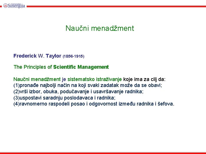 Naučni menadžment Frederick W. Taylor (1856 -1915) The Principles of Scientific Management Naučni menadžment