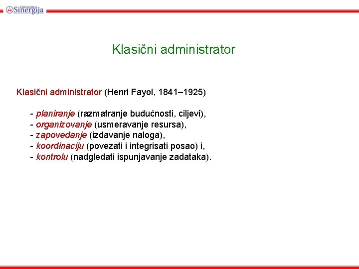 Klasični administrator (Henri Fayol, 1841– 1925) - planiranje (razmatranje budućnosti, ciljevi), - organizovanje (usmeravanje