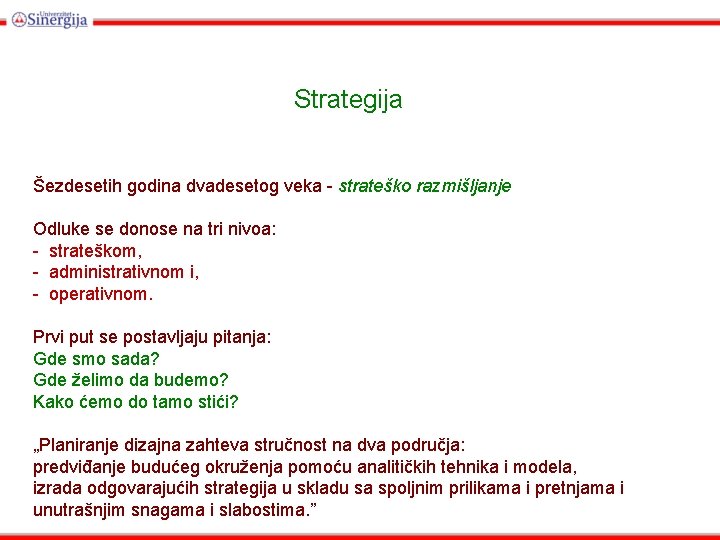 Strategija Šezdesetih godina dvadesetog veka - strateško razmišljanje Odluke se donose na tri nivoa: