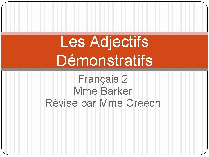 Les Adjectifs Démonstratifs Français 2 Mme Barker Révisé par Mme Creech 