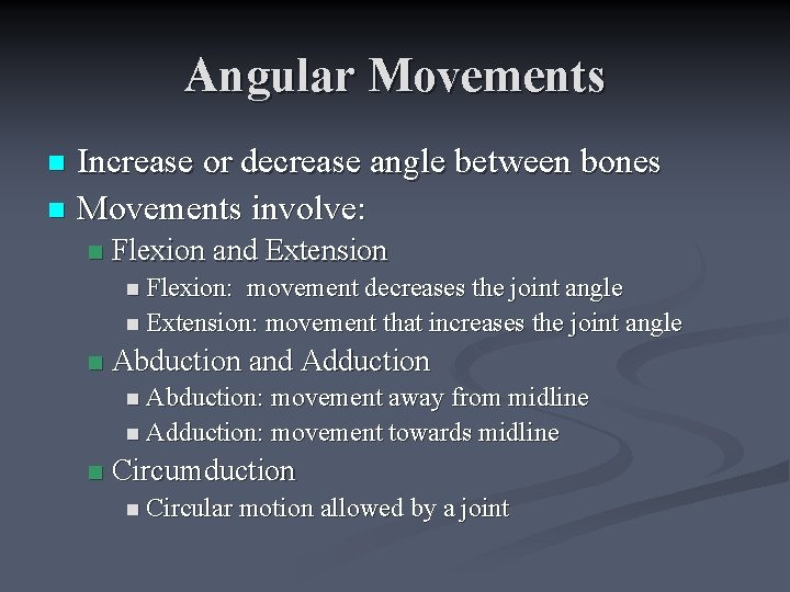 Angular Movements Increase or decrease angle between bones n Movements involve: n n Flexion