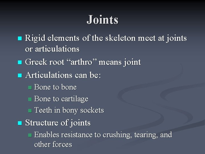 Joints Rigid elements of the skeleton meet at joints or articulations n Greek root