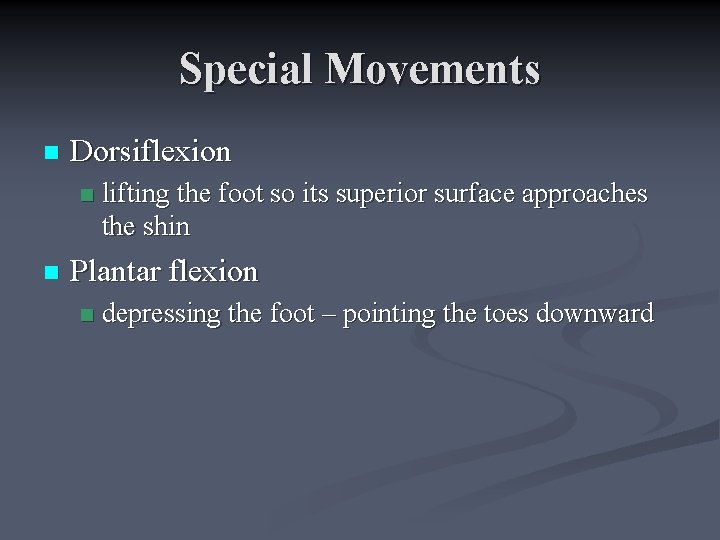 Special Movements n Dorsiflexion n n lifting the foot so its superior surface approaches