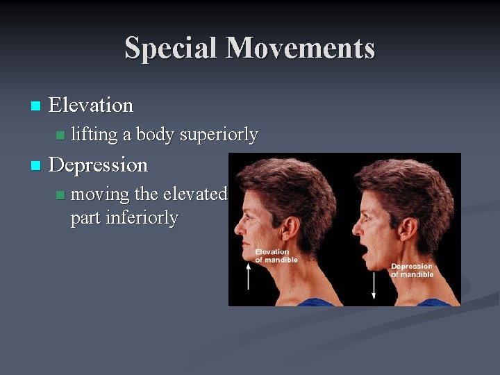 Special Movements n Elevation n n lifting a body superiorly Depression n moving the