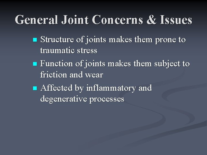 General Joint Concerns & Issues Structure of joints makes them prone to traumatic stress