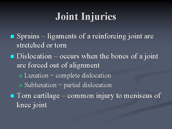 Joint Injuries Sprains – ligaments of a reinforcing joint are stretched or torn n