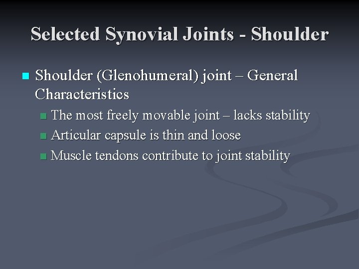 Selected Synovial Joints - Shoulder n Shoulder (Glenohumeral) joint – General Characteristics The most