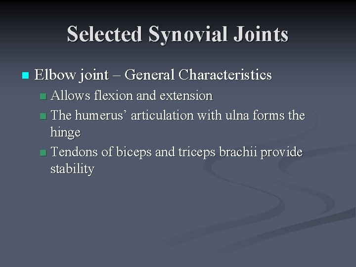 Selected Synovial Joints n Elbow joint – General Characteristics Allows flexion and extension n