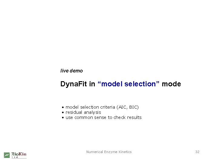 live demo Dyna. Fit in “model selection” mode • model selection criteria (AIC, BIC)