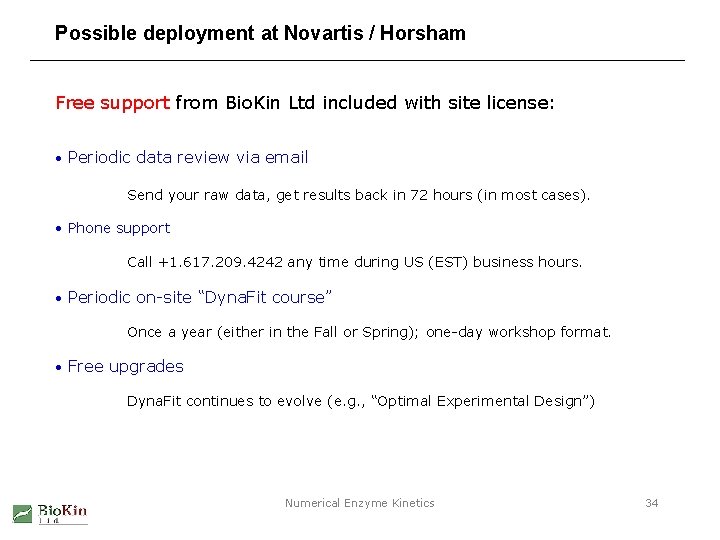 Possible deployment at Novartis / Horsham Free support from Bio. Kin Ltd included with