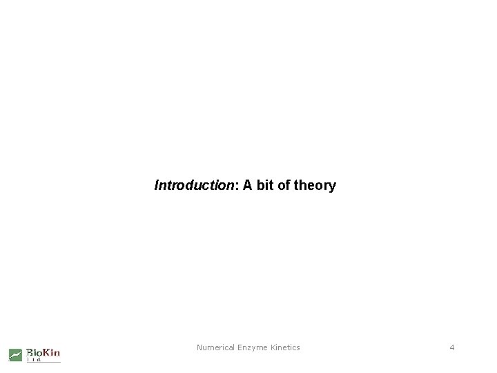 Introduction: A bit of theory Numerical Enzyme Kinetics 4 