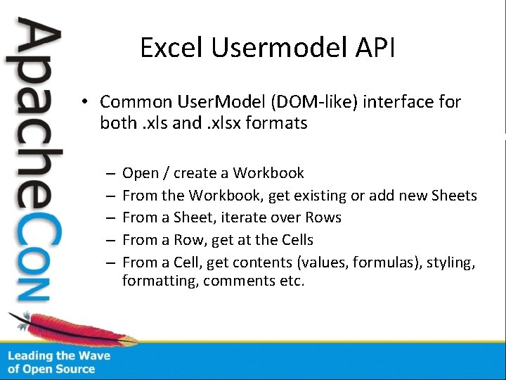 Excel Usermodel API • Common User. Model (DOM-like) interface for both. xls and. xlsx