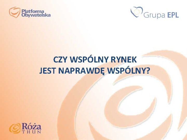 CZY WSPÓLNY RYNEK JEST NAPRAWDĘ WSPÓLNY? 