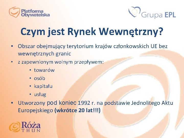 Czym jest Rynek Wewnętrzny? • Obszar obejmujący terytorium krajów członkowskich UE bez wewnętrznych granic