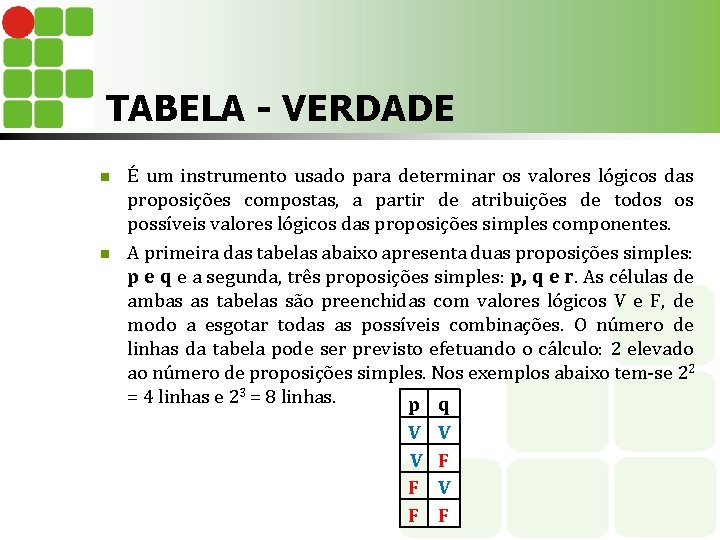 TABELA - VERDADE n n É um instrumento usado para determinar os valores lógicos