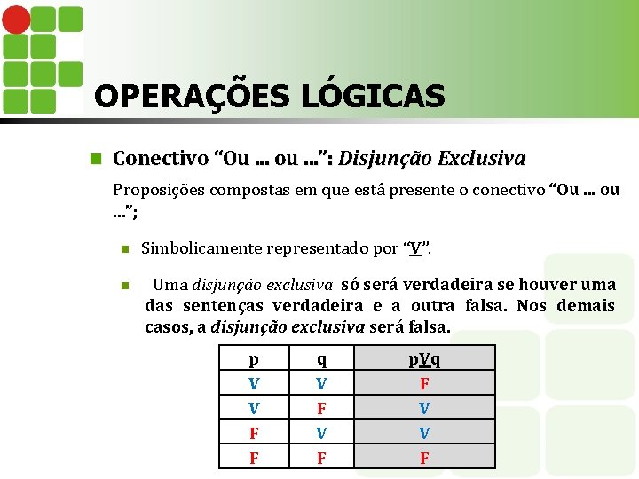 OPERAÇÕES LÓGICAS n Conectivo “Ou. . . ou. . . ”: Disjunção Exclusiva Proposições