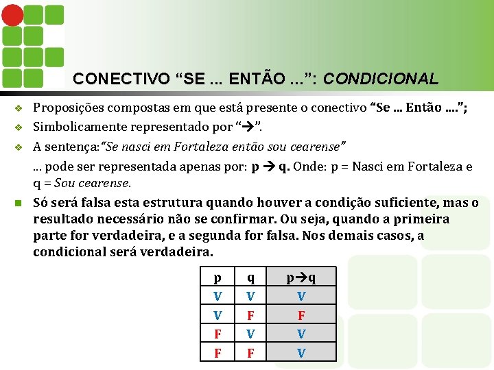 CONECTIVO “SE. . . ENTÃO. . . ”: CONDICIONAL Proposições compostas em que está