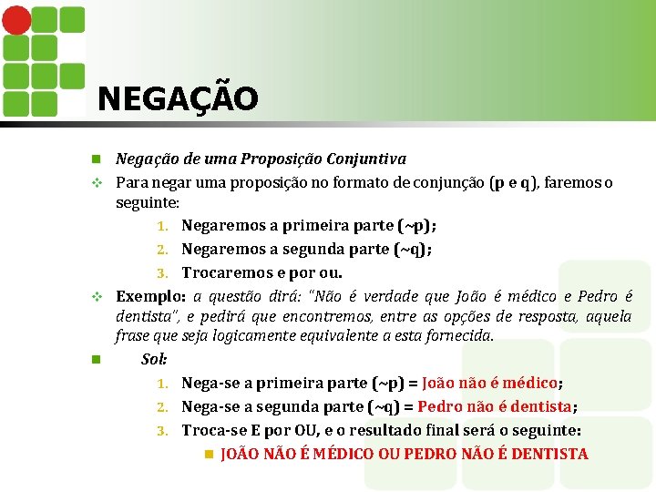 NEGAÇÃO Negação de uma Proposição Conjuntiva v Para negar uma proposição no formato de