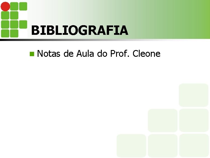 BIBLIOGRAFIA n Notas de Aula do Prof. Cleone 