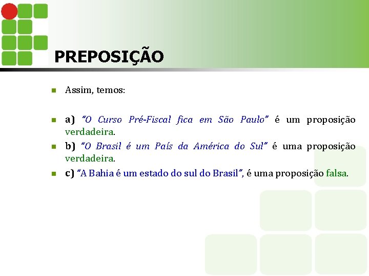 PREPOSIÇÃO n Assim, temos: n a) “O Curso Pré-Fiscal fica em São Paulo” é