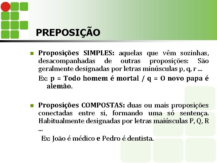 PREPOSIÇÃO n Proposições SIMPLES: aquelas que vêm sozinhas, desacompanhadas de outras proposições: São geralmente