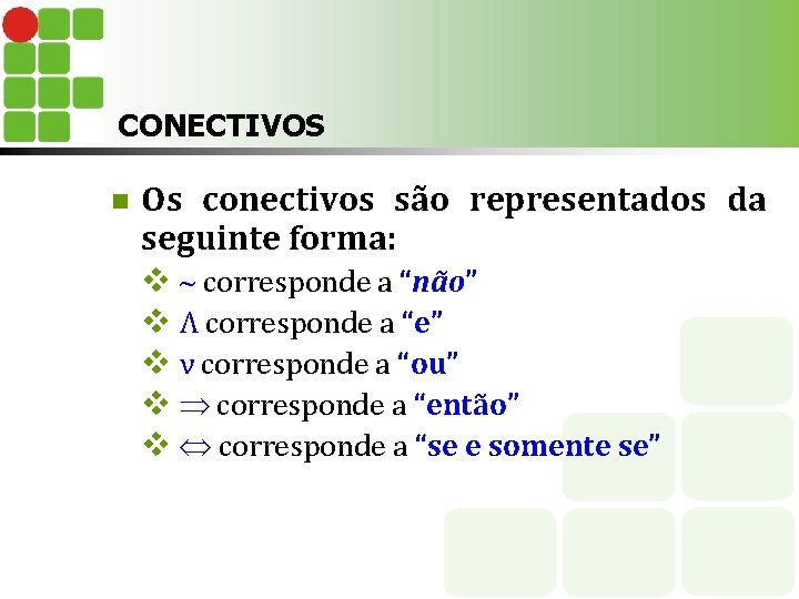 CONECTIVOS n Os conectivos são representados da seguinte forma: v corresponde a “não” v
