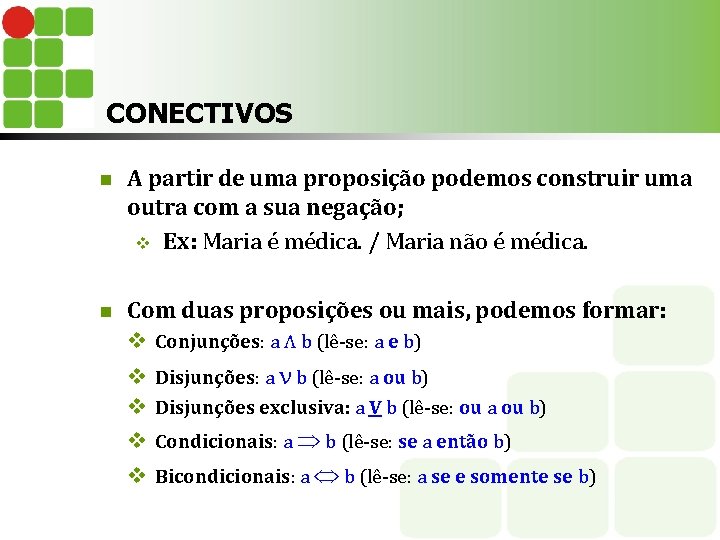 CONECTIVOS n A partir de uma proposição podemos construir uma outra com a sua