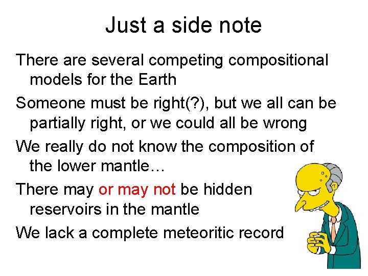 Just a side note There are several competing compositional models for the Earth Someone