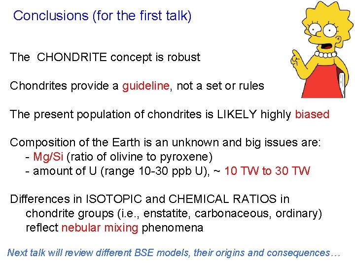 Conclusions (for the first talk) The CHONDRITE concept is robust Chondrites provide a guideline,