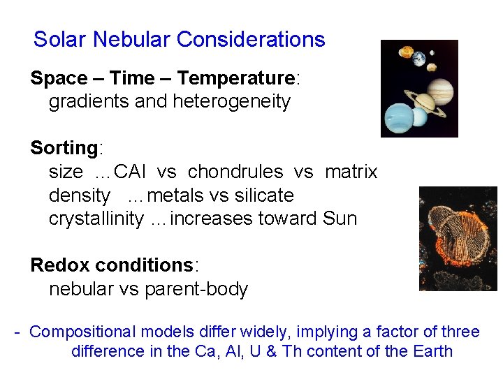 Solar Nebular Considerations Space – Time – Temperature: gradients and heterogeneity Sorting: size …CAI