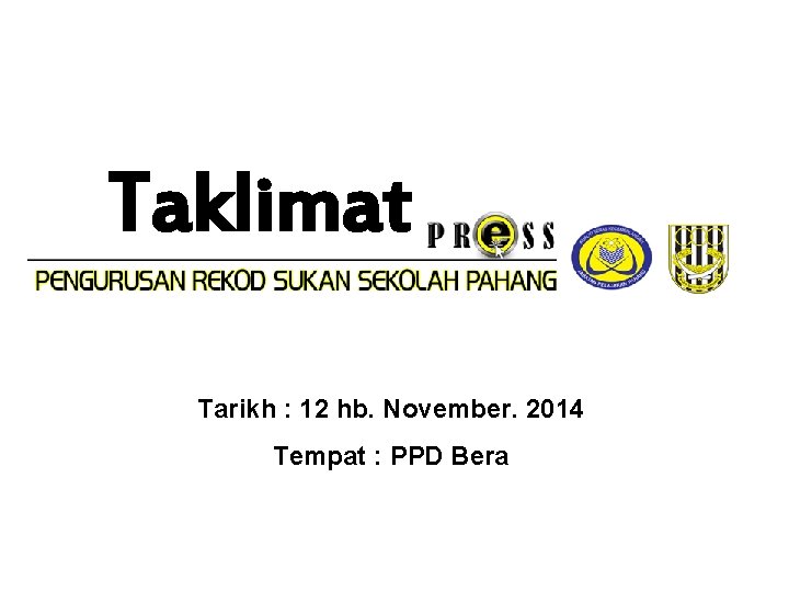 Taklimat Tarikh : 12 hb. November. 2014 Tempat : PPD Bera 