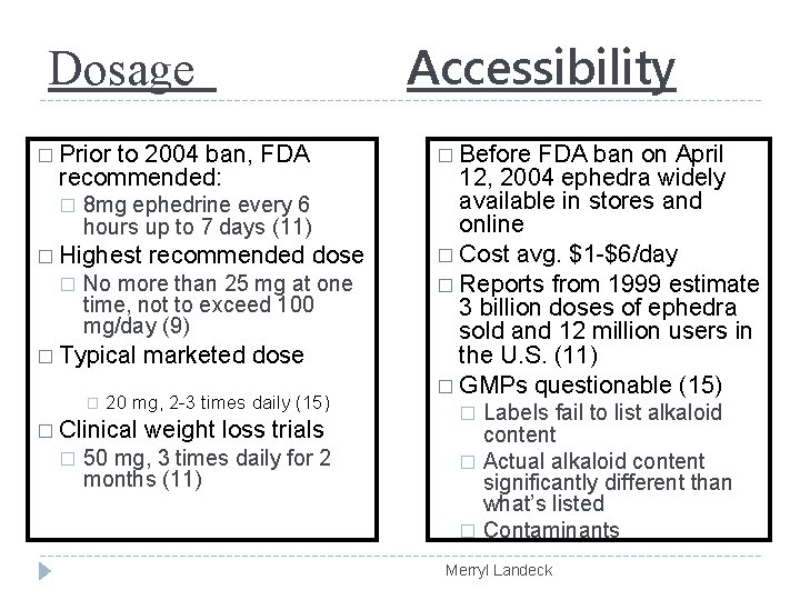 Dosage Accessibility � Prior to 2004 ban, FDA recommended: � 8 mg ephedrine every