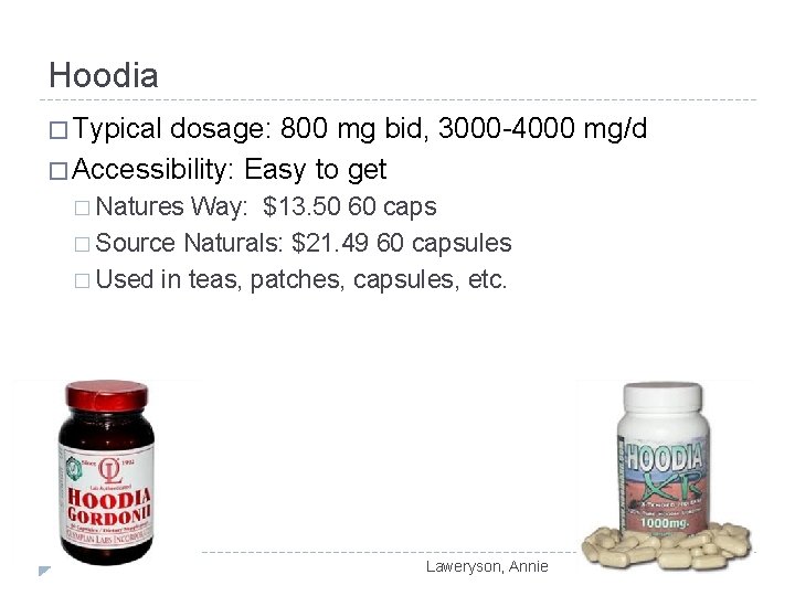 Hoodia � Typical dosage: 800 mg bid, 3000 -4000 mg/d � Accessibility: Easy to