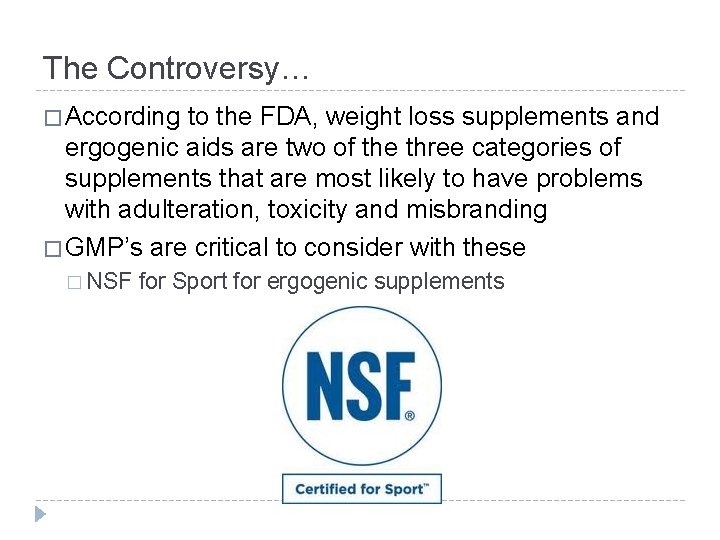 The Controversy… � According to the FDA, weight loss supplements and ergogenic aids are