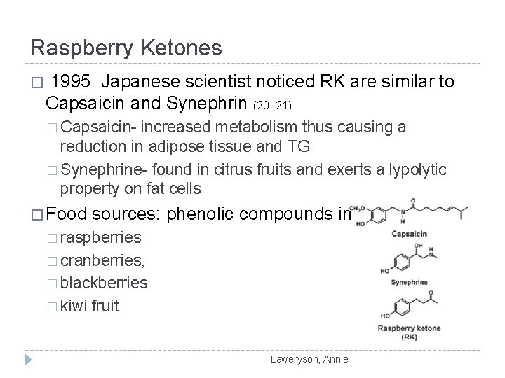 Raspberry Ketones � 1995 Japanese scientist noticed RK are similar to Capsaicin and Synephrin