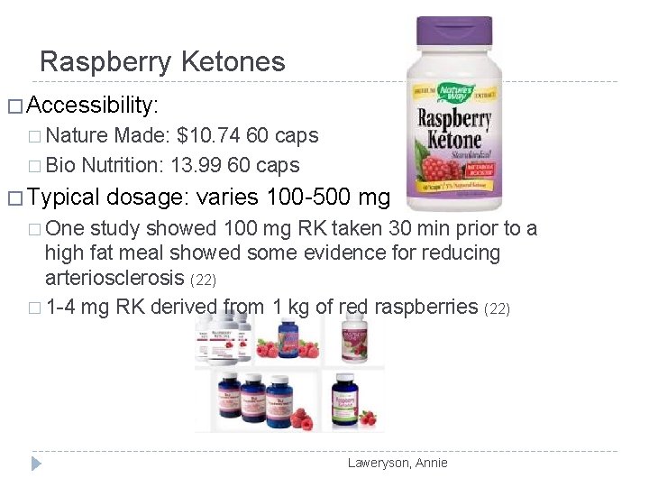 Raspberry Ketones � Accessibility: � Nature Made: $10. 74 60 caps � Bio Nutrition: