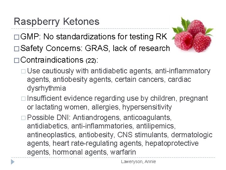 Raspberry Ketones � GMP: No standardizations for testing RK (22) � Safety Concerns: GRAS,