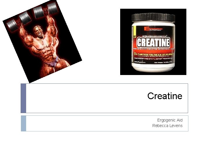 Creatine Ergogenic Aid Rebecca Levens 