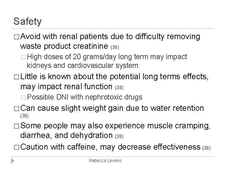 Safety � Avoid with renal patients due to difficulty removing waste product creatinine (38)