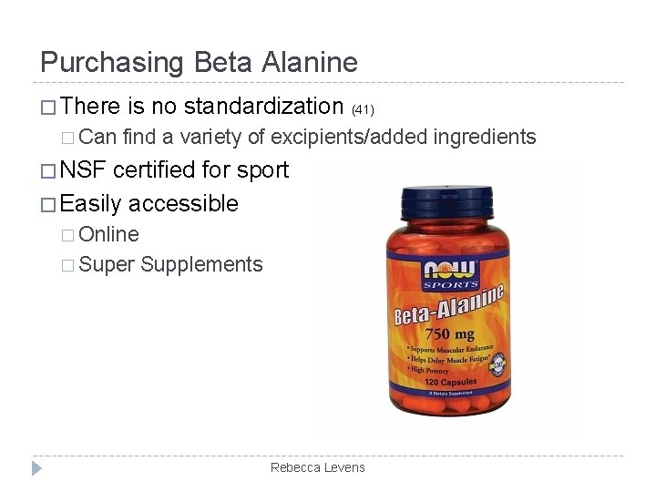 Purchasing Beta Alanine � There is no standardization (41) � Can find a variety