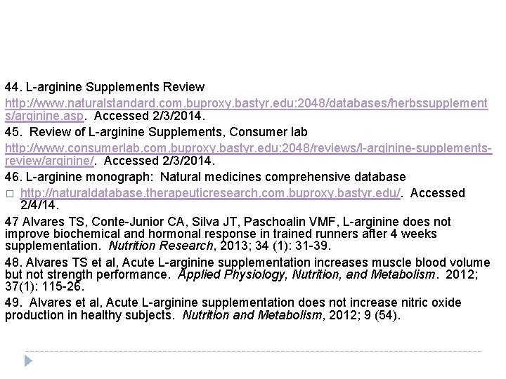  44. L-arginine Supplements Review http: //www. naturalstandard. com. buproxy. bastyr. edu: 2048/databases/herbssupplement s/arginine.