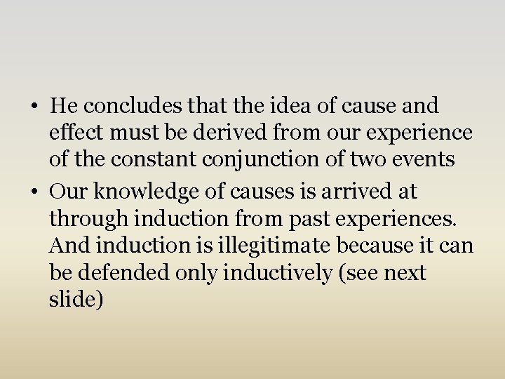  • He concludes that the idea of cause and effect must be derived