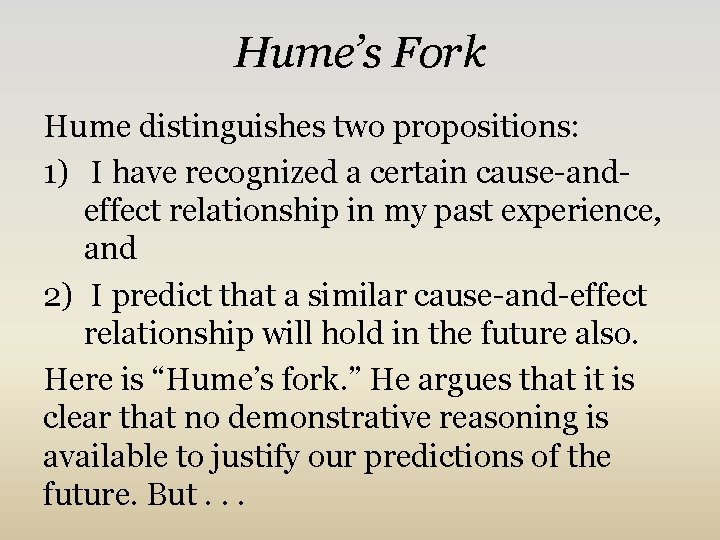 Hume’s Fork Hume distinguishes two propositions: 1) I have recognized a certain cause-andeffect relationship